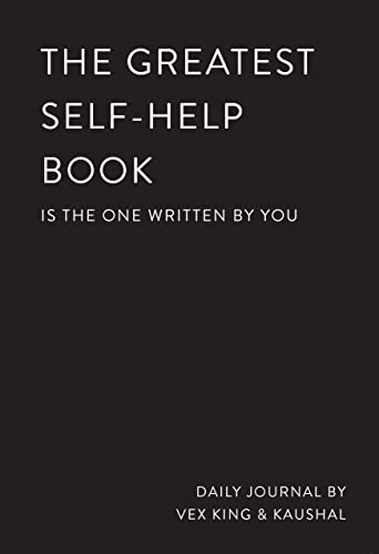 The Greatest Self-Help Book (is the one written by you): A Journal by Vex King And Kaushal