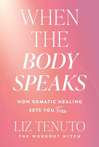 When the Body Speaks by Liz Tenuto