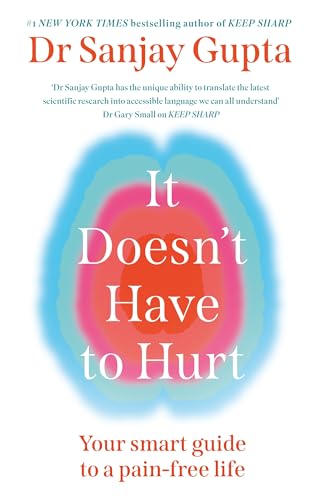 It Doesn'T Have to Hurt: Your Smart Guide to a Pain-Free Life by Dr Sanjay Gupta