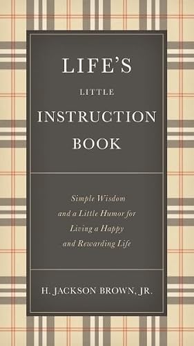 Life'S Little Instruction Book : Simple Wisdom and a Little Humor for Living a Happy and Rewarding L by H. Jackson Brown