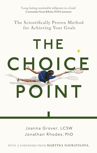 The Choice Point: The Scientifically Proven Method for Achieving Your Goals by Joanna Grover And Jonathan Rhodes