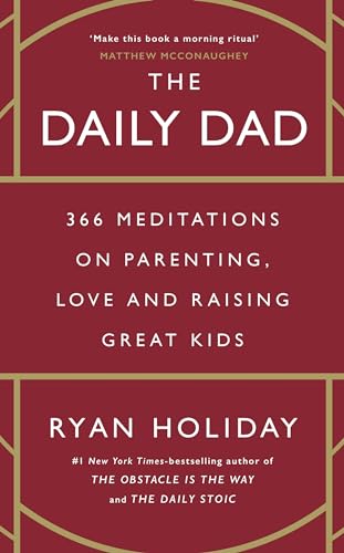 The Daily Dad (B PB): 366 Meditations on Parenting, Love, and Raising Great Kids by Ryan Holiday