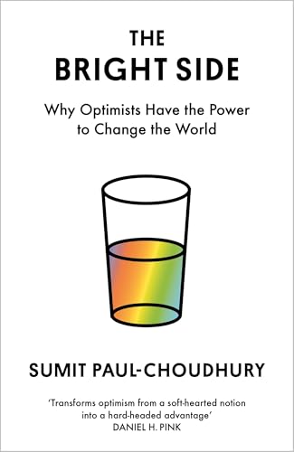 The Bright Side: Why Optimists Have the Power to Change the World by Sumit Paul-Choudhury