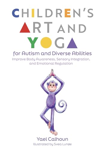 Children'S Art and Yoga for Autism and Diverse Abilities: Improve Body Awareness, Sensory Integratio by Yael Calhoun