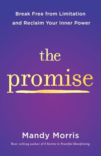 The Promise: Break Free from Limitation and Reclaim Your Inner Power by Mandy Morris