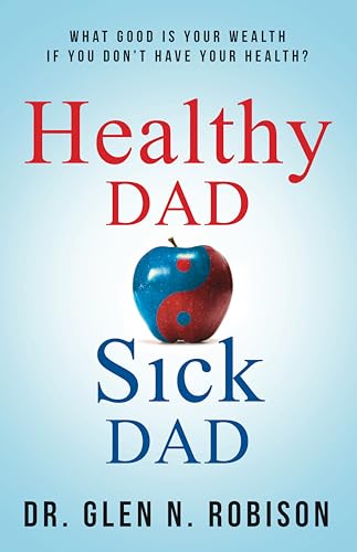 Healthy Dad Sick Dad by Dr. Glen N. Robinson