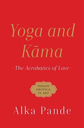Yoga And Kamasutra by Alka Pande