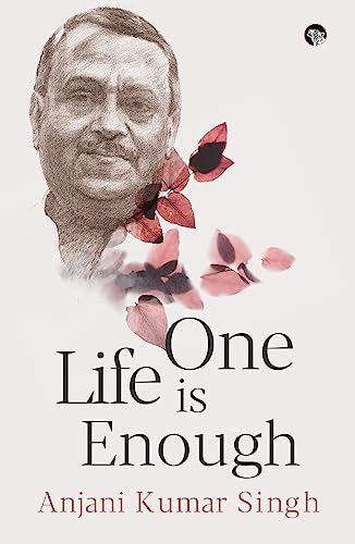 One Life is Enough by Anjani Kumar Singh