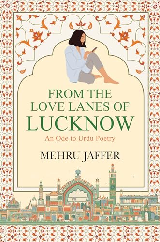 From the Love Lanes of Lucknow - An Ode to Urdu Poetry