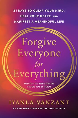 Forgive Everyone for Everything: 21 Days to Clear Your Mind, Heal Your Heart, and Manifest a Meaning by Iyanla Vanzant