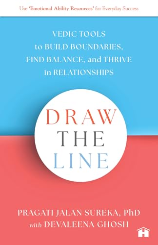 Draw the Line: Vedic Tools to Build Boundaries, Find Balance, and Thrive in Relationships by Pragati Jalan Sureka