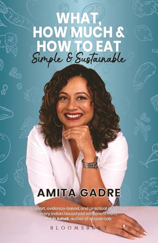What, How Much and How to Eat by Amita Gadre