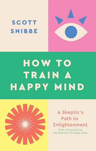 How to Train a Happy Mind by Scott Snibbe