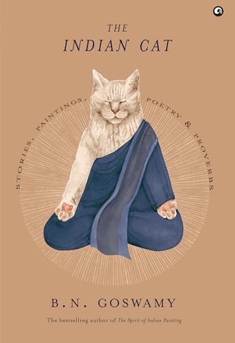 The Indian Cat: Stories, Paintings, Poetry, and Proverbs by B.N. Goswamy