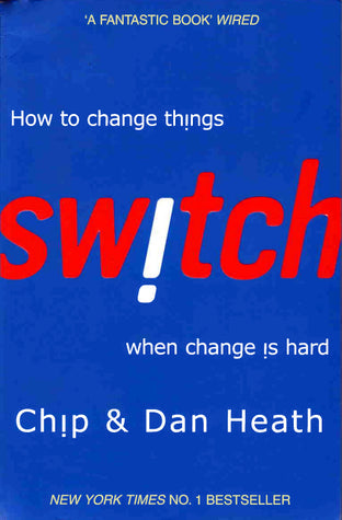 Switch How to change things when change is hard by Chip,heath, Dan Heath