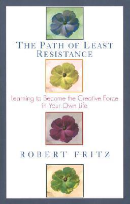 Path of Least Resistance by Robert Fritz