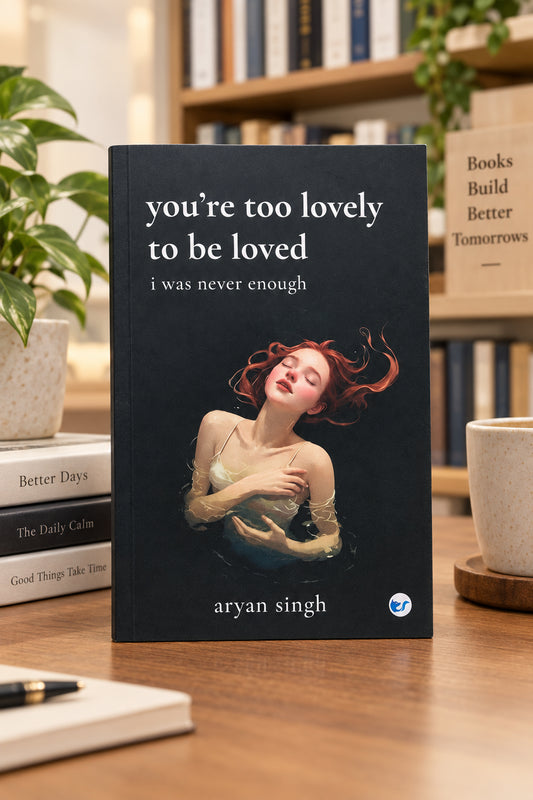 You're Too Lovely to Be Loved: I Was Never Enough by Aryan Singh
